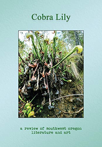 Cobra Lily: A Review of Southwest Oregon Literature & Art: A Review of Southwest Oregon Literature and Art