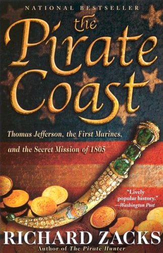 The Pirate Coast: Thomas Jefferson, the First Marines, and the Secret Mission of 1805