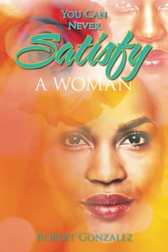 You Can Never Satisfy A Woman