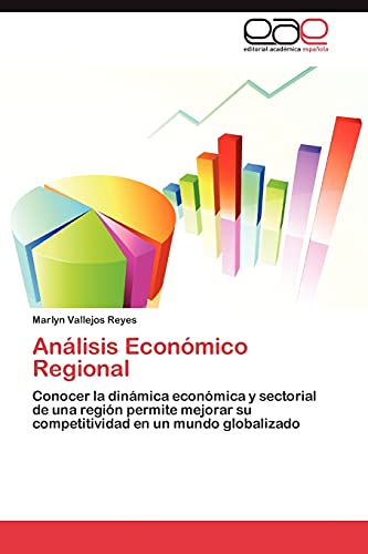 Análisis Económico Regional: Conocer la dinámica económica y sectorial de una región permite mejorar su competitividad en un mundo globalizado
