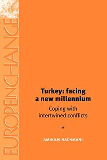 Turkey: Facing a New Millennium: Coping with Intertwined Conflicts (Europe in Change)