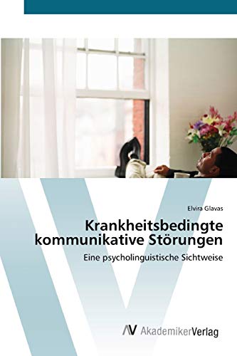 Krankheitsbedingte kommunikative Störungen: Eine psycholinguistische Sichtweise