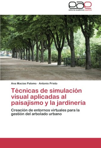 Técnicas de simulación visual aplicadas al paisajismo y la jardinería: Creación de entornos virtuales para la gestión del arbolado urbano