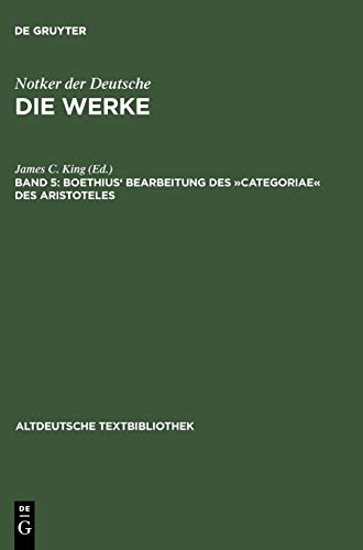 Die Werke Notkers des Deutschen, Neuausgabe Band 5: Boethius' Bearbeitung des »Categoriae« des Aristoteles