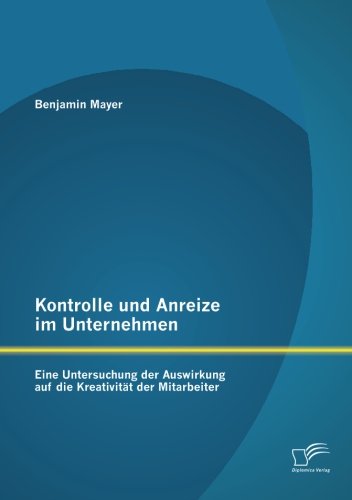 Kontrolle und Anreize im Unternehmen: Eine Untersuchung der Auswirkung auf die Kreativität der Mitarbeiter