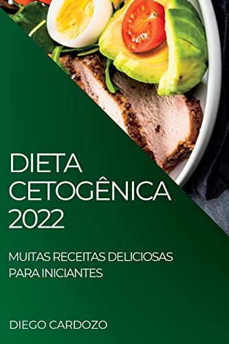 DIETA CETOGÊNICA 2022: MUITAS RECEITAS DELICIOSAS PARA INICIANTES