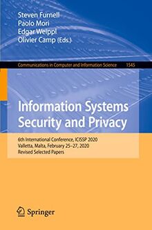 Information Systems Security and Privacy: 6th International Conference, ICISSP 2020, Valletta, Malta, February 25–27, 2020, Revised Selected Papers ... Computer and Information Science, Band 1545)