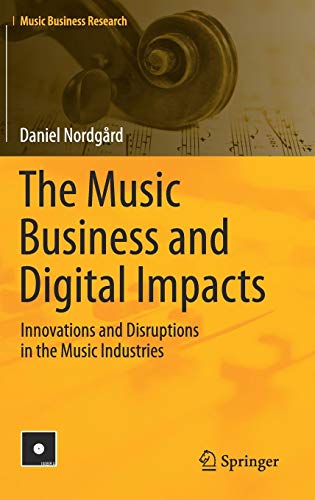 The Music Business and Digital Impacts: Innovations and Disruptions in the Music Industries (Music Business Research)