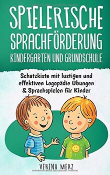 Spielerische Sprachförderung Kindergarten und Grundschule: Schatzkiste mit lustigen und effektiven Logopädie Übungen & Sprachspielen für Kinder