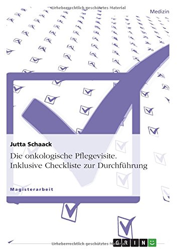 Die onkologische Pflegevisite. Inklusive Checkliste zur Durchführung