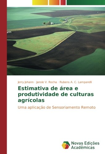 Estimativa de área e produtividade de culturas agrícolas: Uma aplicação de Sensoriamento Remoto