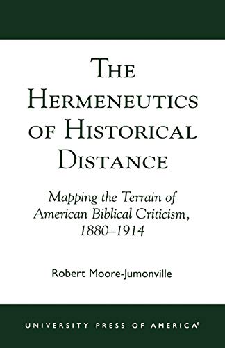 The Hermeneutics of Historical Distance: Mapping the Terrain of American Biblical Criticism, 1880-1914