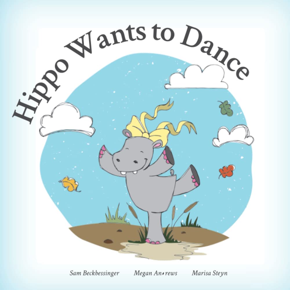 Hippo Wants To Dance: A Story About a Happy Hippo Who Just Wants to Dance Everywhere!