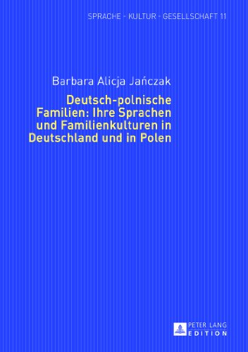 Deutsch-polnische Familien: Ihre Sprachen und Familienkulturen in Deutschland und in Polen (Sprache - Kultur - Gesellschaft)