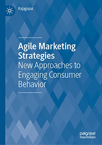 Agile Marketing Strategies: New Approaches to Engaging Consumer Behavior