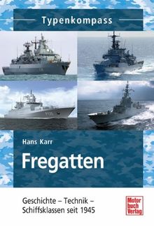 Fregatten: Geschichte - Technik - Schiffsklassen seit 1945 (Typenkompass) von Karr, Hans | Buch | Zustand gut