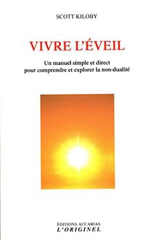 Vivre l'éveil : un manuel simple et direct pour comprendre et explorer la non-dualité