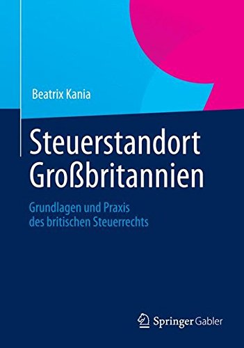 Steuerstandort Großbritannien: Grundlagen und Praxis des Britischen Steuerrechts (German Edition)