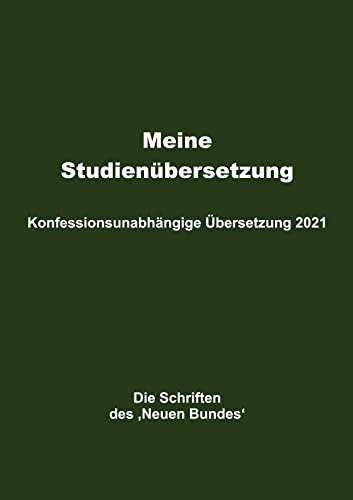 Meine Studienübersetzung – Konfessionsunabhängige Übersetzung 2021: Die Schriften des ‚Neuen Bundes‘