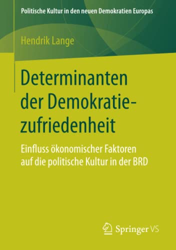 Determinanten der Demokratiezufriedenheit: Einfluss ökonomischer Faktoren auf die politische Kultur in der BRD (Politische Kultur in den neuen Demokratien Europas)