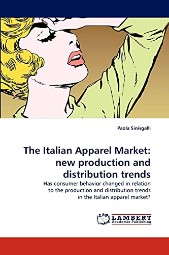 The Italian Apparel Market: new production and distribution trends: Has consumer behavior changed in relation to the production and distribution trends in the Italian apparel market?