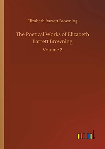 The Poetical Works of Elizabeth Barrett Browning: Volume 2