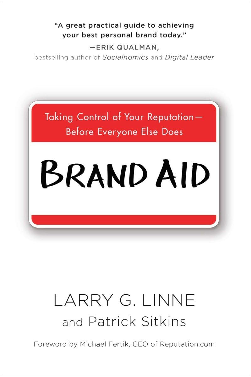 Brand Aid: Taking Control of Your Reputation--Before Everyone Else Does