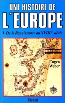 Une Histoire de l'Europe : hommes, cultures et sociétés de la Renaissance à nos jours. Vol. 1. De la Renaissance au XVIIIe siècle