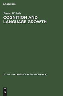 Cognition and Language Growth (Studies on Language Acquisition [SOLA], 3)