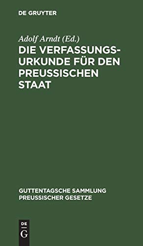 Die Verfassungs-Urkunde für den Preussischen Staat: Mit Einleitung, vollständigem Kommentar, Anlagen und Sachregister (Guttentagsche Sammlung preußischer Gesetze, 1, Band 1)