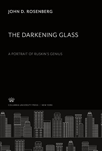 The Darkening Glass. a Portrait of Ruskin¿S Genius
