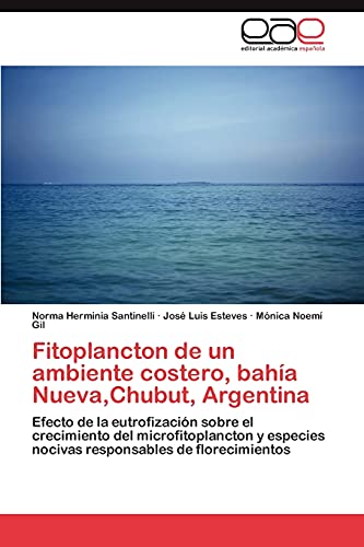 Fitoplancton de un ambiente costero, bahía Nueva,Chubut, Argentina: Efecto de la eutrofización sobre el crecimiento del microfitoplancton y especies nocivas responsables de florecimientos