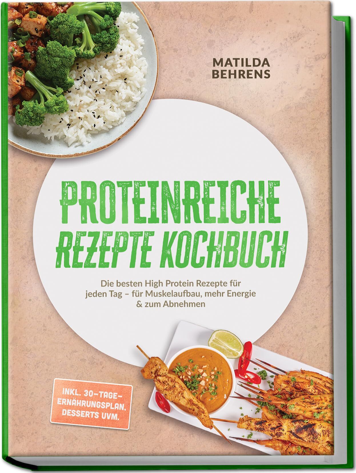 Proteinreiche Rezepte Kochbuch: Die besten High Protein Rezepte für jeden Tag - für Muskelaufbau, mehr Energie & zum Abnehmen - inkl. 30-Tage-Ernährungsplan, Desserts uvm.