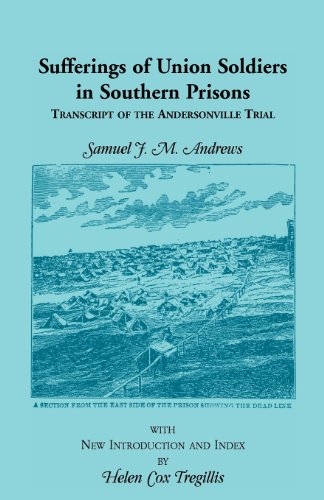 Sufferings of Union Soldiers in Southern Prisons: Transcript of Andersonville Trial (Heritage Classic)