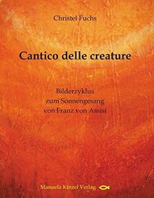 Cantico delle creature: Bilderzyklus zum Sonnengesang von Franz von Assisi
