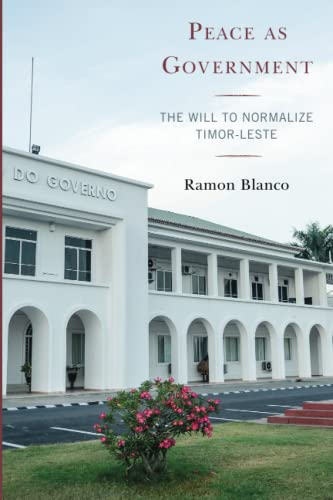 Peace as Government: The Will to Normalize Timor-Leste