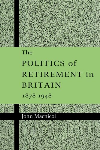 The Politics of Retirement in Britain, 1878-1948
