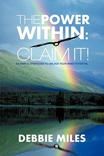 The Power Within: Claim It!: Six Simple Strategies to Unlock Your Inner Potential