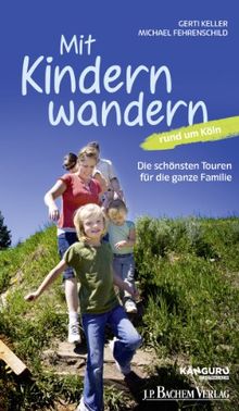 Mit Kindern wandern: Die schönsten Touren für die ganze Familie rund um Köln: Die schönsten Wanderungen für die ganze Familie rund um Köln