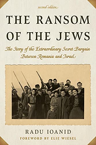 The Ransom of the Jews: The Story of the Extraordinary Secret Bargain Between Romania and Israel, Second Edition