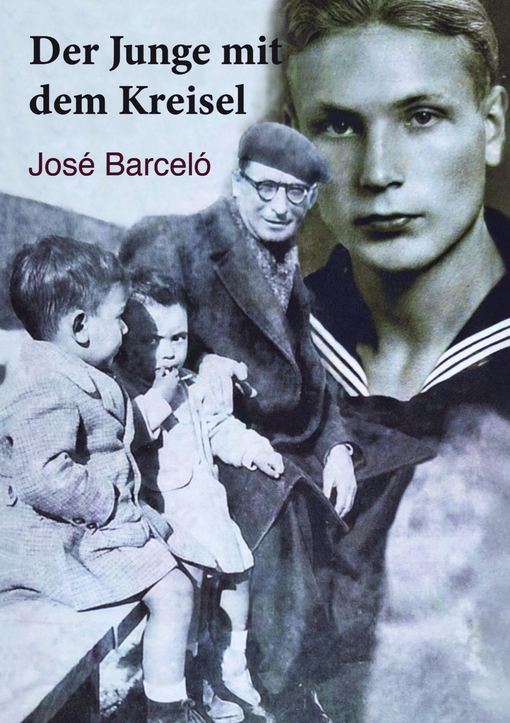 Der Junge mit dem Kreisel: U-Boot-Drama eines einfachen Matrosen im 2. Weltkrieg und seiner Grabstätte in Spanien
