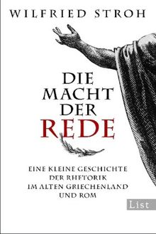 Die Macht der Rede: Eine kleine Geschichte der Rhetorik im alten Griechenland und Rom