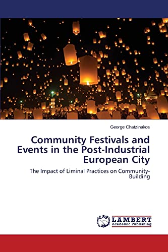 Community Festivals and Events in the Post-Industrial European City: The Impact of Liminal Practices on Community-Building