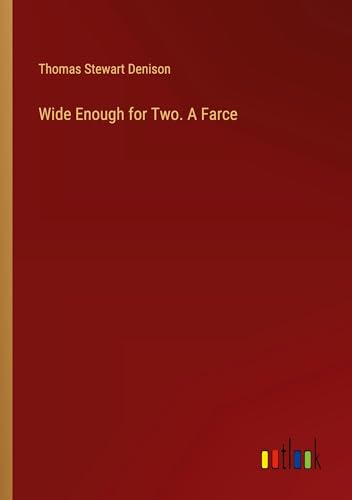 Wide Enough for Two. A Farce