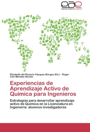 Experiencias de Aprendizaje Activo de Química para Ingenieros: Estrategias para desarrollar aprendizaje activo de Química en la Licenciatura en Ingeniería: alumnos investigadores