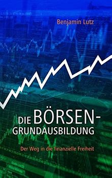 Die Börsengrundausbildung: Der Weg in die finanzielle Freiheit