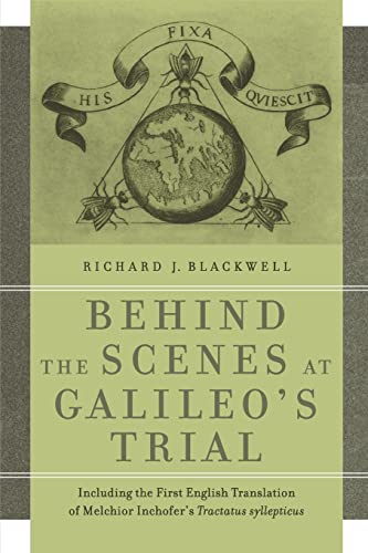 Blackwell, Richard J. Behind The Scenes At Galileo's Trial, Including The First English Translation Of Melchior Inchofer's Tractatus Syllepticus