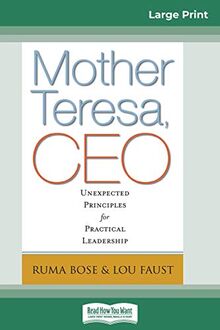 Mother Teresa, CEO: Unexpected Principles for Practical Leadership (16pt Large Print Edition)