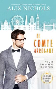 Le Comte arrogant: une comédie romantique pétillante de la saga Les Royaux de Mont Évor (Saga romantique Les Royaux de Mont Évor, Band 4)