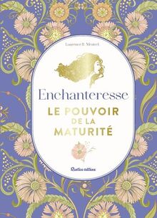 Enchanteresse : le pouvoir de la maturité